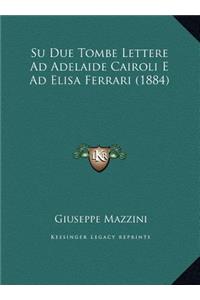 Su Due Tombe Lettere Ad Adelaide Cairoli E Ad Elisa Ferrari (1884)