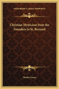 Christian Mysticism from the Founders to St. Bernard