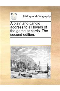 A Plain and Candid Address to All Lovers of the Game at Cards. the Second Edition.