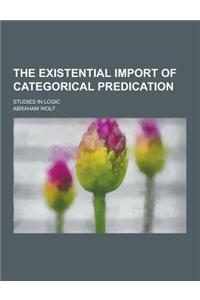 The Existential Import of Categorical Predication; Studies in Logic