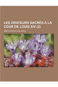 Les Orateurs Sacres a la Cour de Louis XIV (2 )