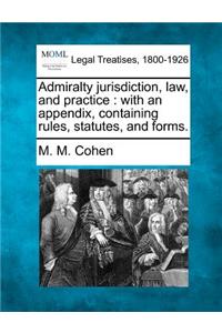 Admiralty jurisdiction, law, and practice