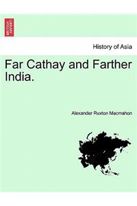 Far Cathay and Farther India.