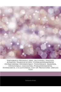 Articles on Vertebrates Without Jaws, Including: Hagfish, Agnatha, Haikouichthys, Cephalaspidomorphi, Ostracoderm, Heterostraci, Thelodonti, Anaspida,
