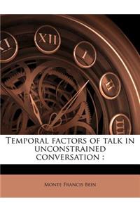 Temporal Factors of Talk in Unconstrained Conversation