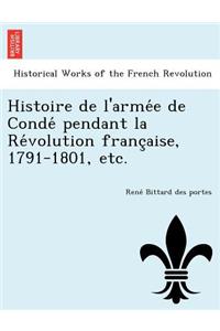 Histoire de L'Arme E de Conde Pendant La Re Volution Franc Aise, 1791-1801, Etc.