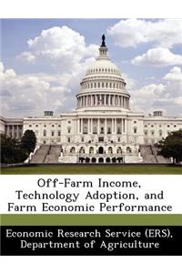 Off-Farm Income, Technology Adoption, and Farm Economic Performance