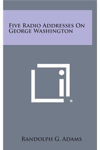 Five Radio Addresses on George Washington