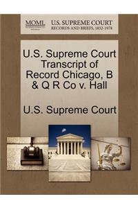 U.S. Supreme Court Transcript of Record Chicago, B & Q R Co V. Hall