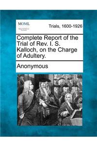 Complete Report of the Trial of REV. I. S. Kalloch, on the Charge of Adultery.