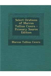 Select Orations of Marcus Tullius Cicero