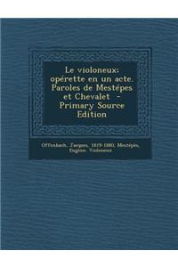 Le Violoneux; Operette En Un Acte. Paroles de Mestepes Et Chevalet