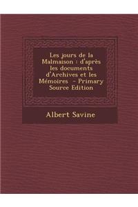 Les Jours de La Malmaison: D'Apres Les Documents D'Archives Et Les Memoires