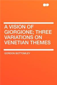 A Vision of Giorgione; Three Variations on Venetian Themes
