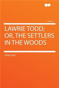 Lawrie Todd; Or, the Settlers in the Woods Volume 1