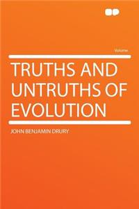 Truths and Untruths of Evolution