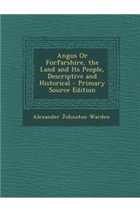 Angus or Forfarshire, the Land and Its People, Descriptive and Historical