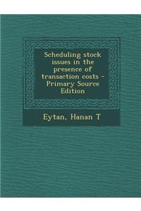 Scheduling Stock Issues in the Presence of Transaction Costs