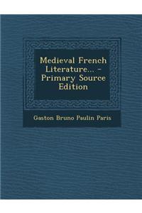 Medieval French Literature... - Primary Source Edition