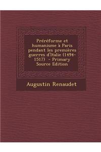 Prereforme Et Humanisme a Paris Pendant Les Premieres Guerres D'Italie (1494-1517) - Primary Source Edition