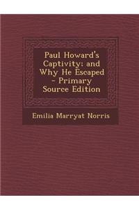 Paul Howard's Captivity; And Why He Escaped