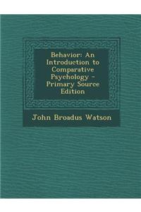 Behavior: An Introduction to Comparative Psychology - Primary Source Edition