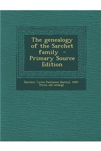 The Genealogy of the Sarchet Family - Primary Source Edition