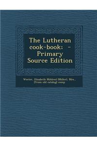 The Lutheran Cook-Book; - Primary Source Edition
