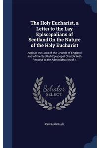 The Holy Eucharist, a Letter to the Lay Episcopalians of Scotland On the Nature of the Holy Eucharist