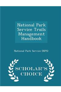 National Park Service Trails Management Handbook - Scholar's Choice Edition