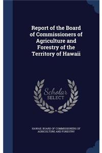 Report of the Board of Commissioners of Agriculture and Forestry of the Territory of Hawaii