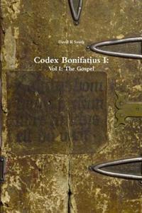 Codex Bonifatius I: Vol I: the Gospel