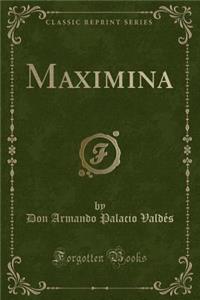 Maximina (Classic Reprint)