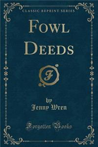 Fowl Deeds (Classic Reprint)