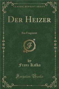 Der Heizer: Ein Fragment (Classic Reprint)