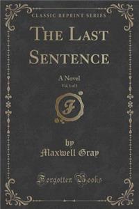 The Last Sentence, Vol. 1 of 3: A Novel (Classic Reprint)