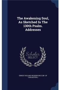 The Awakening Soul, As Sketched In The 130th Psalm. Addresses