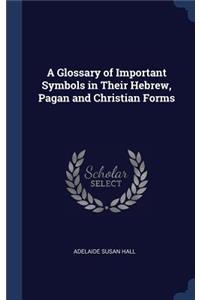 A Glossary of Important Symbols in Their Hebrew, Pagan and Christian Forms