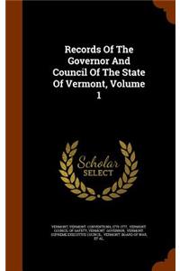 Records Of The Governor And Council Of The State Of Vermont, Volume 1