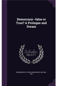 Democracy--false or True? A Prologue and Dream