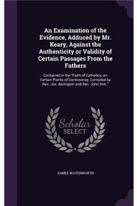 An Examination of the Evidence, Adduced by Mr. Keary, Against the Authenticity or Validity of Certain Passages from the Fathers