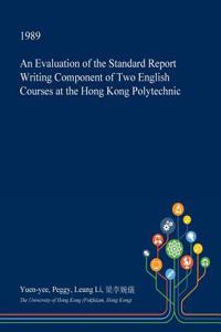 An Evaluation of the Standard Report Writing Component of Two English Courses at the Hong Kong Polytechnic
