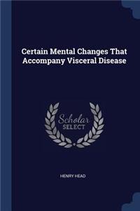 Certain Mental Changes That Accompany Visceral Disease