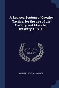 A Revised System of Cavalry Tactics, for the use of the Cavalry and Mounted Infantry, C. S. A.