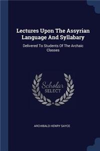 Lectures Upon The Assyrian Language And Syllabary
