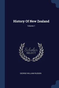 History Of New Zealand; Volume 1