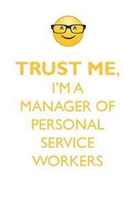 Trust Me, I'm a Manager of Personal Service Workers Affirmations Workbook Positive Affirmations Workbook. Includes: Mentoring Questions, Guidance, Supporting You.