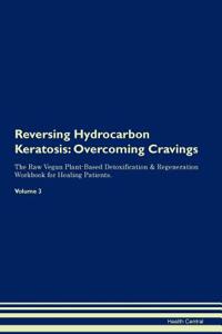 Reversing Hydrocarbon Keratosis: Overcoming Cravings the Raw Vegan Plant-Based Detoxification & Regeneration Workbook for Healing Patients. Volume 3