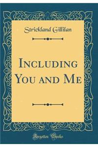Including You and Me (Classic Reprint)