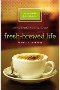 Fresh-Brewed Life Revised and   Updated